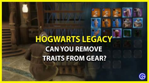 hogwarts legacy remove traits|can you remove hogwarts legacy gear.